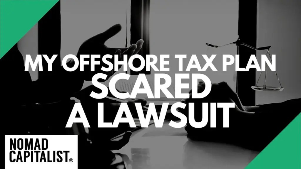 Nomad Capitalist: My Offshore Tax Plan Caused a Lawsuit Scare!