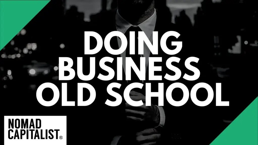 Nomad Capitalist: Why I Do Business Old School