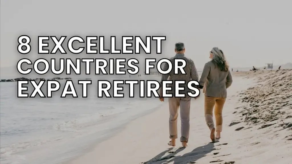 Expat Money ®: Say GOODBYE to Boring Retirement 8 Amazing Countries to Move To