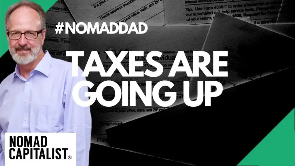 Nomad Capitalist: Taxes Are Going Up #NomadDad