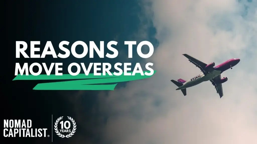 Nomad Capitalist: My Best Reasons to Move Overseas