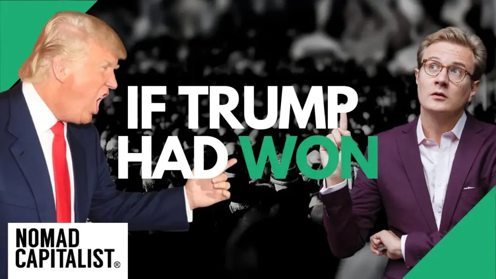 Nomad Capitalist: If Trump Had Won, This Was My Advice
