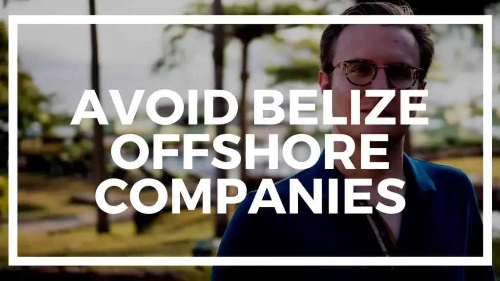 Nomad Capitalist: Why I would AVOID Belize offshore companies