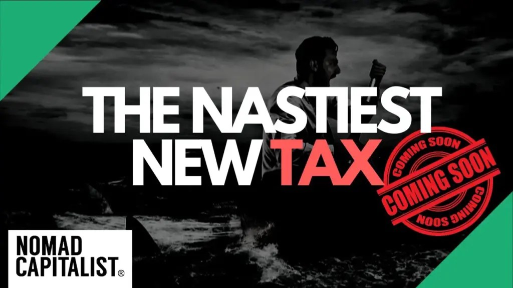 Nomad Capitalist: This is the Nastiest New Tax Coming