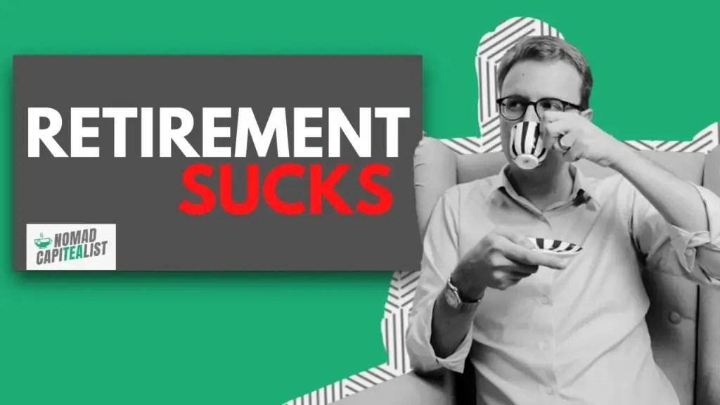 Nomad Capitalist: Why Retirement Sucks #NomadCapiTEAlist