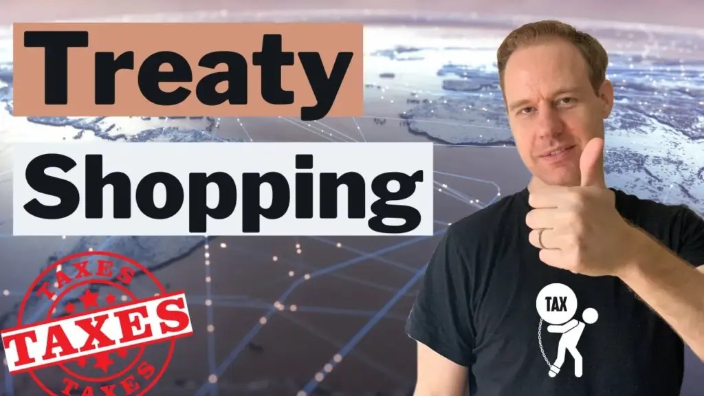 Offshore Citizen: Tax Treaty Shopping and Anti Treaty Shopping Rules (How do they matter to you?)