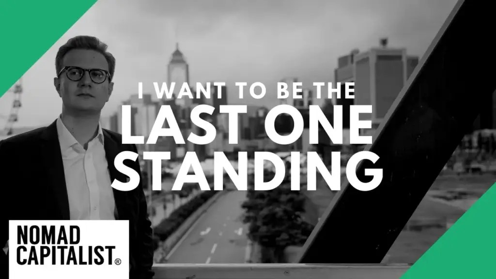 Nomad Capitalist: I Want to Be the Last One Standing