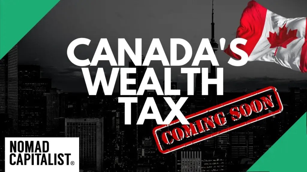 Nomad Capitalist: Canada’s Coming Wealth Tax