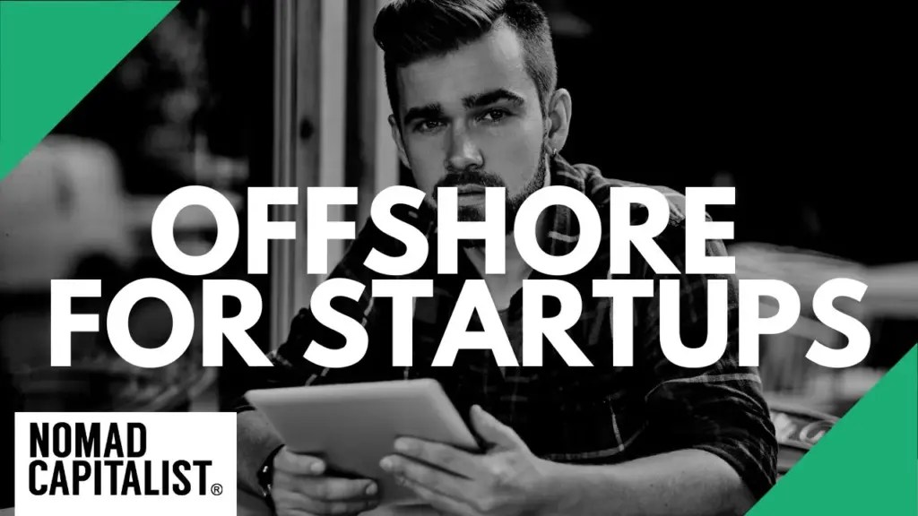 Nomad Capitalist: What Start-ups Must Avoid Offshore
