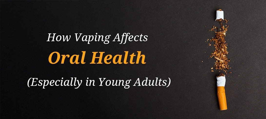 How Vaping Affects Oral Health in Young Adults