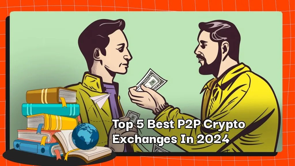 Top 5 Best P2P Crypto Exchanges In 2024 1 Top 5 Best P2P Crypto Exchanges In 2024