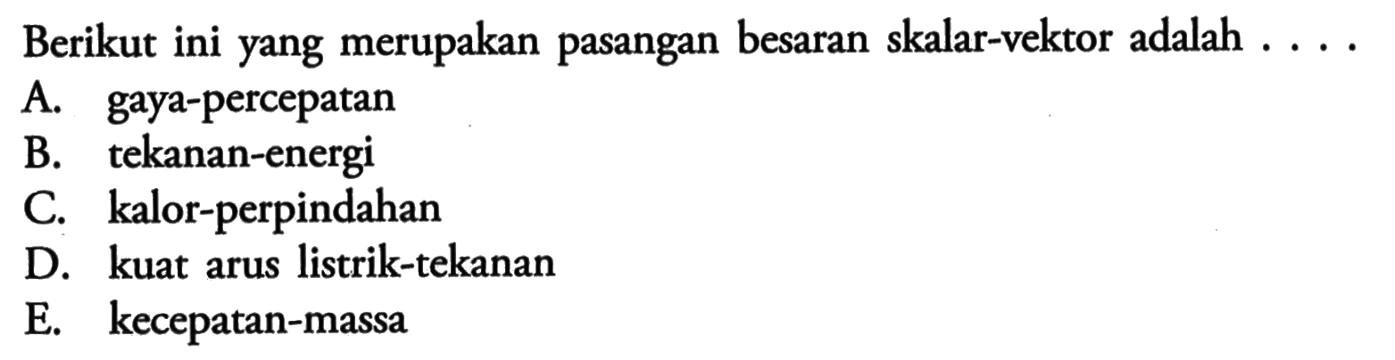 Berikut ini yang merupakan pasangan besaran skalar-vektor&hellip;