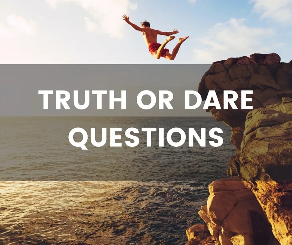 Great Truth or Dare Questions, Even Better Dares