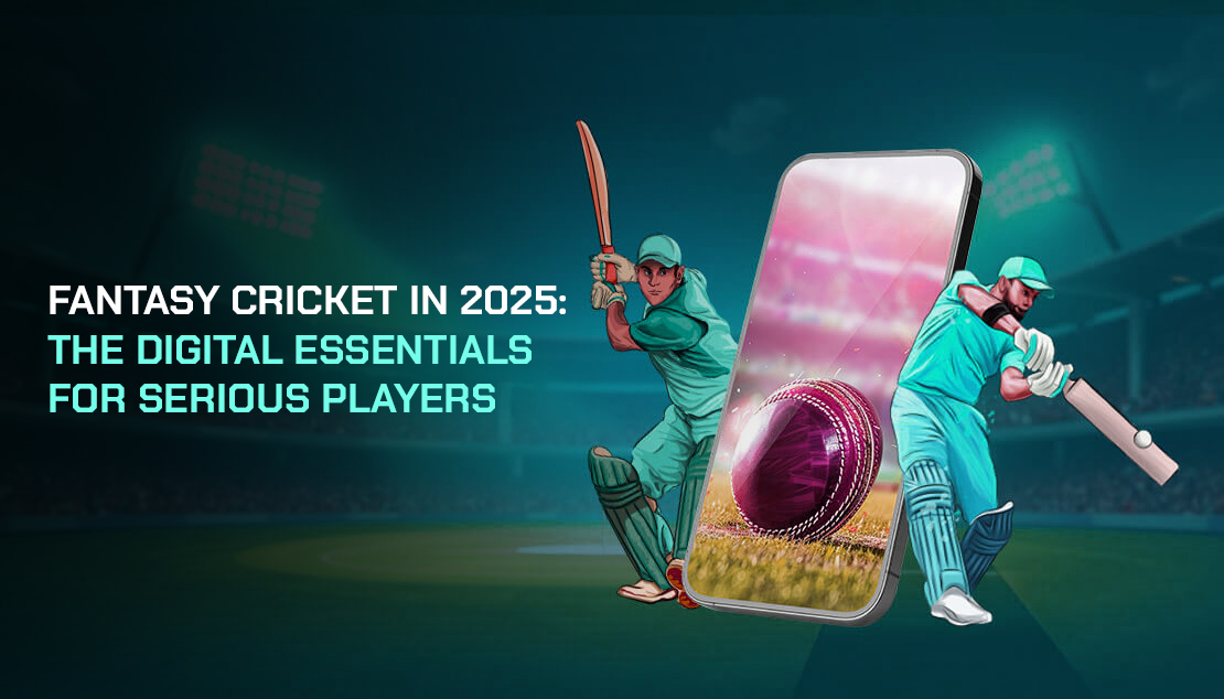 Fantasy Cricket in 2025: The Digital Necessities for Critical Gamers