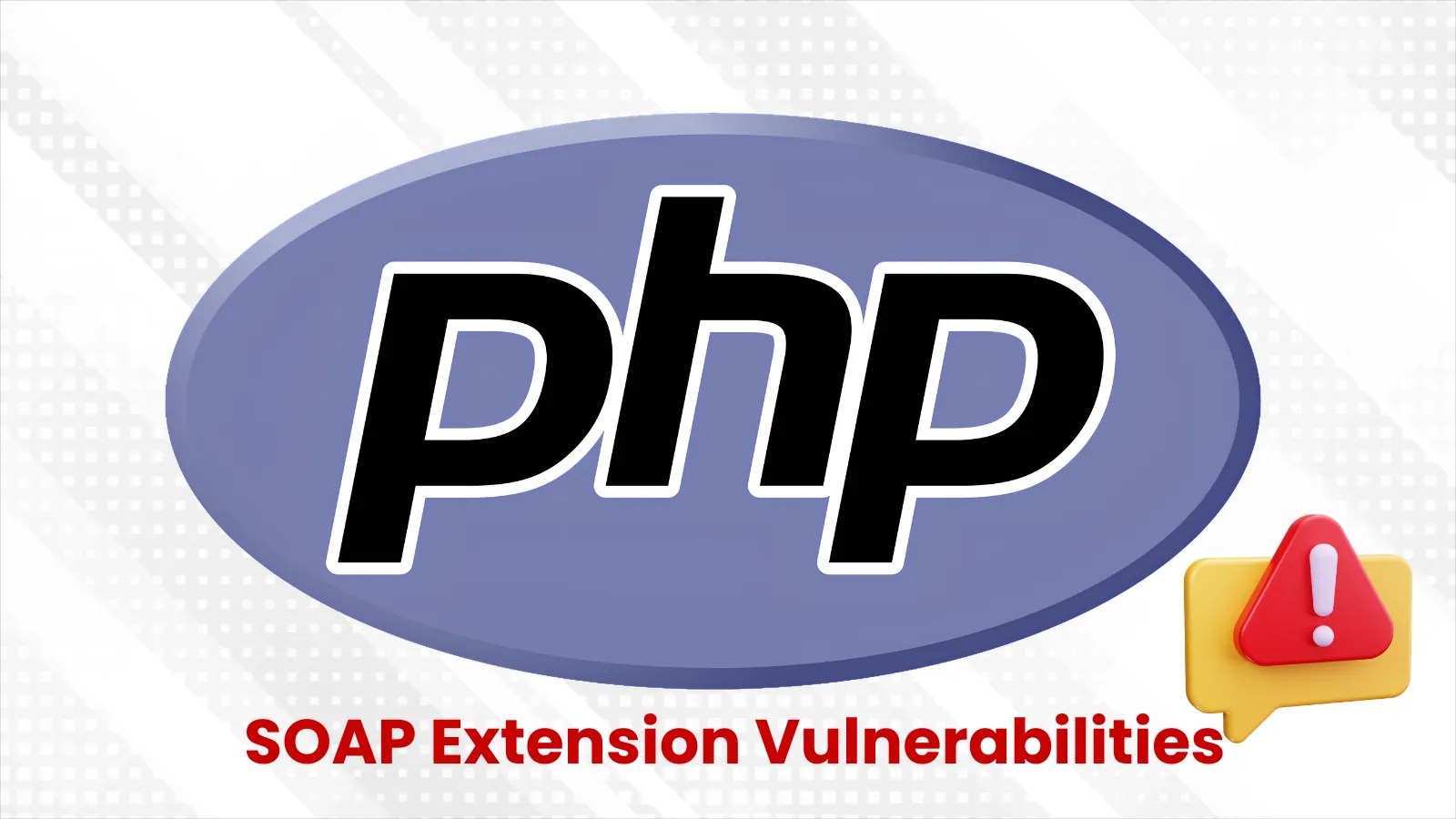 PHP SOAP Vulnerabilities Pose Major Security Risks