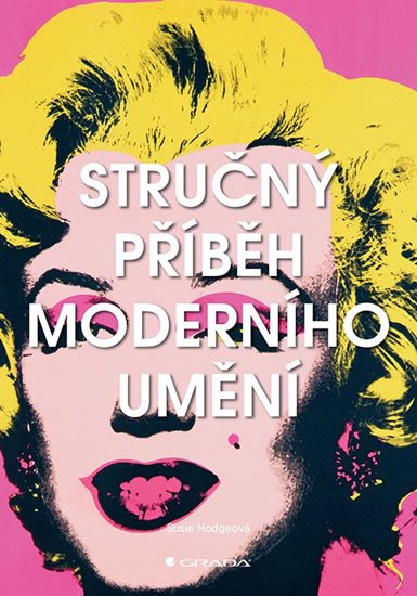 Strucny Pribeh Moderniho Umeni Susie Hodgeova 2019 Pevna Bez Prebalu Leskla Od 295 Kc Zbozi Cz