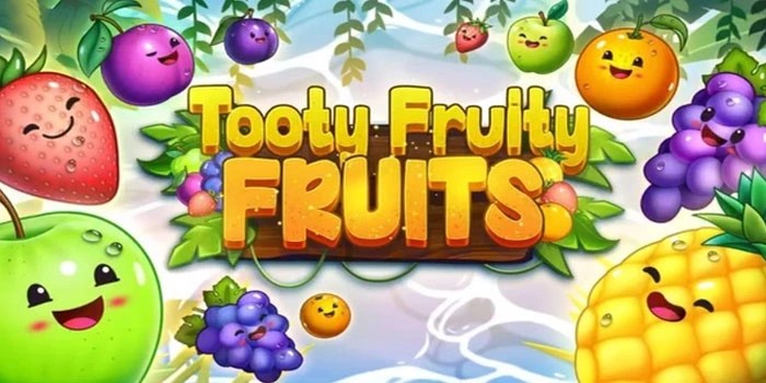 Cara Main Slot Tooty Fruity Fruits Biar Untung Terus!