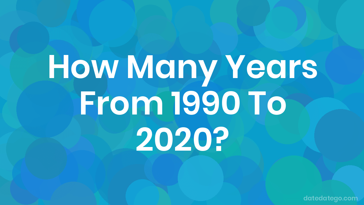 How Many Years From 1990 To 2020? - DateDateGo