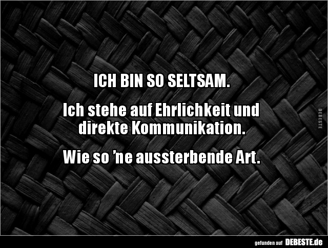 Ich Bin So Seltsam Ich Stehe Auf Ehrlichkeit Und Lustige Bilder Spruche Witze Echt Lustig