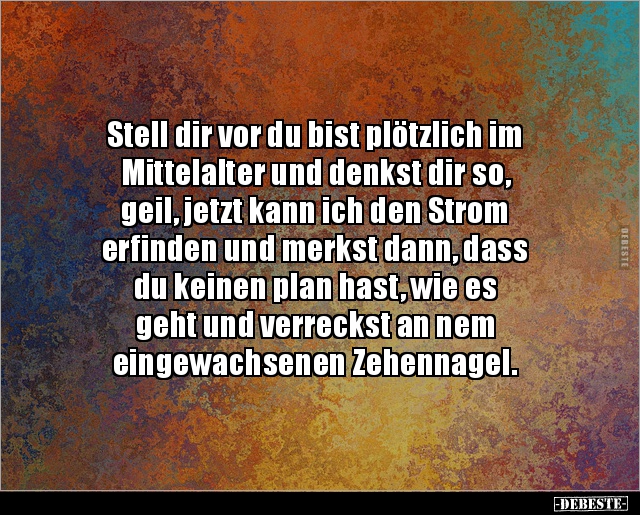 Stell Dir Vor Du Bist Plotzlich Im Mittelalter Und Lustige Bilder Spruche Witze Echt Lustig