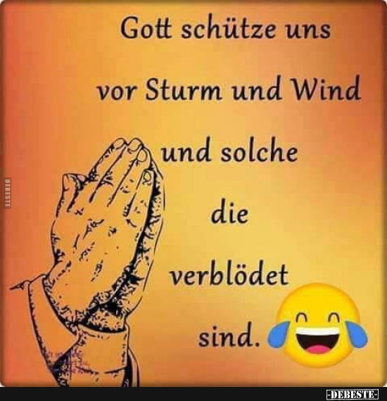 Gott Schütze Uns Vor Sturm Und Wind Und Solche Die Verblödet Sind. | Lustige Bilder, Sprüche, Witze, Echt Lustig 570_x_550_jpg