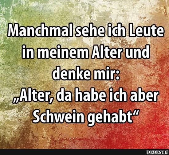 Manchmal Sehe Ich Leute In Meinem Alter Und Denke Mir.. | Lustige Bilder, Sprüche, Witze, Echt Lustig 505_x_550_jpg
