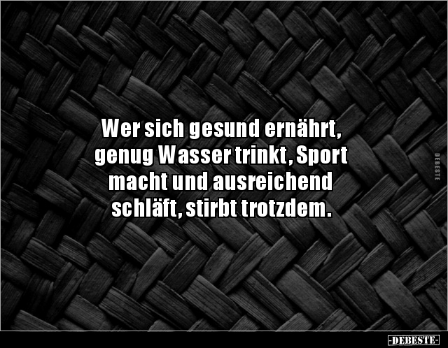 Wer Sich Gesund Ernahrt Genug Wasser Trinkt Sportmacht Lustige Bilder Spruche Witze Echt Lustig