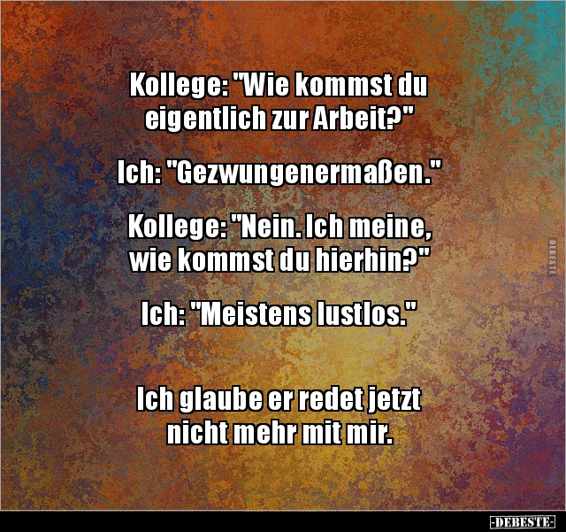 Kollege: "Wie Kommst Du Eigentlich Zur Arbeit?" Ich.. | Lustige Bilder, Sprüche, Witze, Echt Lustig