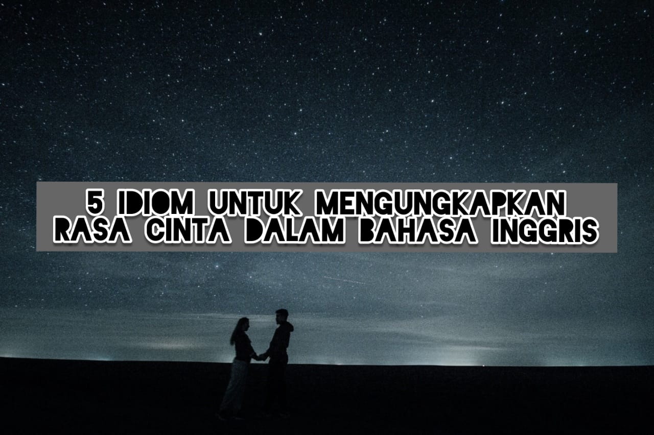 5 Idiom Untuk Mengungkapkan Rasa Cinta Dalam Bahasa Inggris - Desa inggris