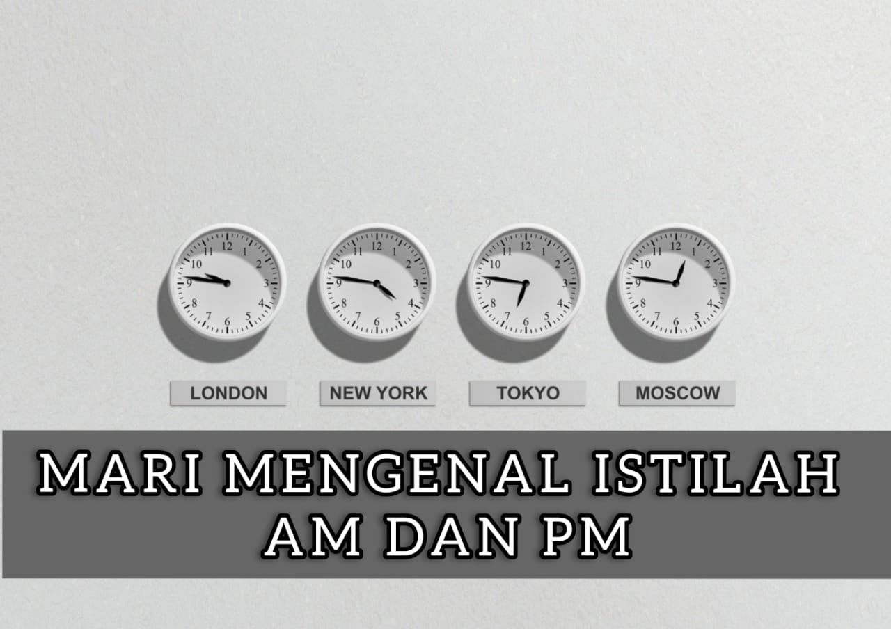Mari Mengenal Istilah AM dan PM Pada Penulisan Waktu! - Desa inggris