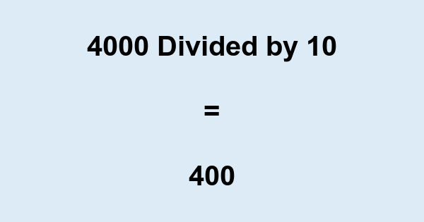 What is 4000 Divided by 10? With Remainder, as Decimal, etc