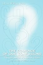 The Courage of Our Confusions: The Last Hurrah of a Senior Citizen The Courage of Our Confusions: The Last Hurrah of a Senior Citizen