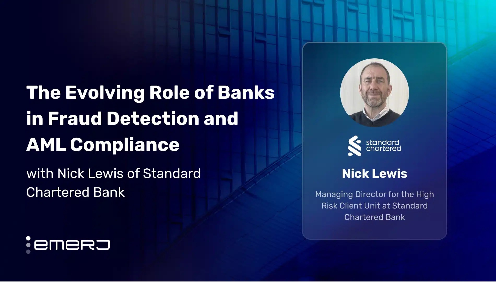 The Evolving Role of Banks in Fraud Detection and AML Compliance – with Nick Lewis of Standard Chartered The Evolving Role of Banks in Fraud Detection and AML Compliance – with Nick Lewis of Standard Chartered