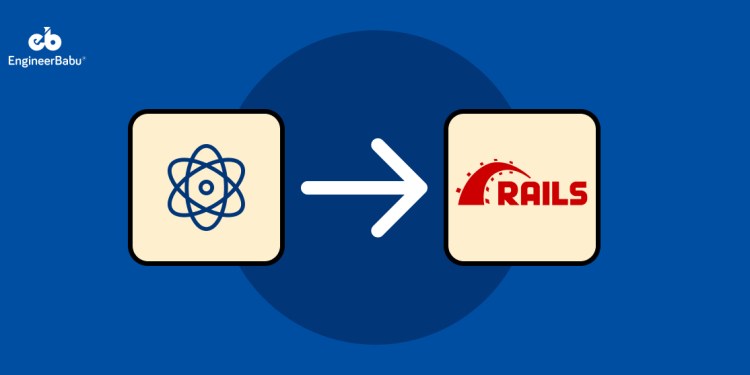 How to Use React JS with Ruby on Rails: Complete Guide