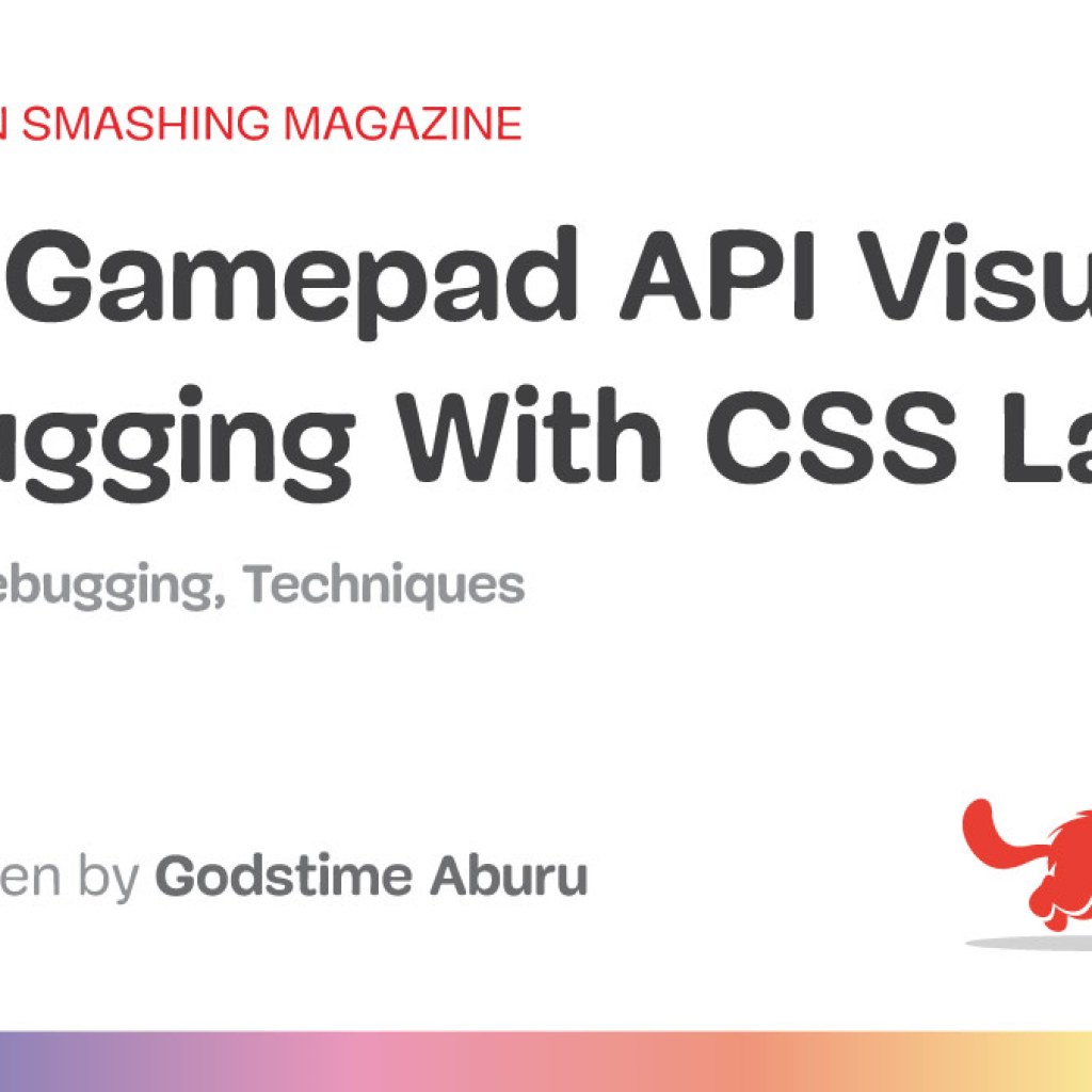 CSS Gamepad API Visual Debugging With CSS Layers — Smashing Magazine