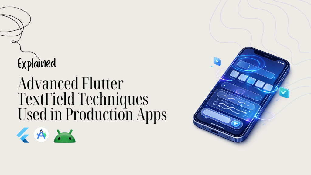 Advanced Flutter TextField Techniques Used in Production Apps