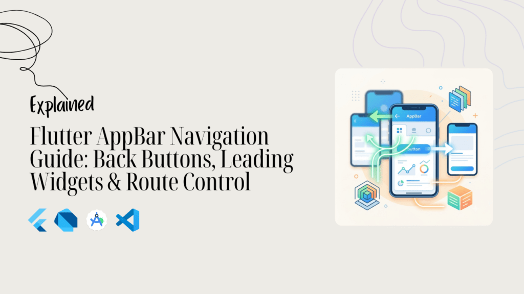 Flutter AppBar Navigation Guide, Back Buttons, Leading Widgets & Route Control