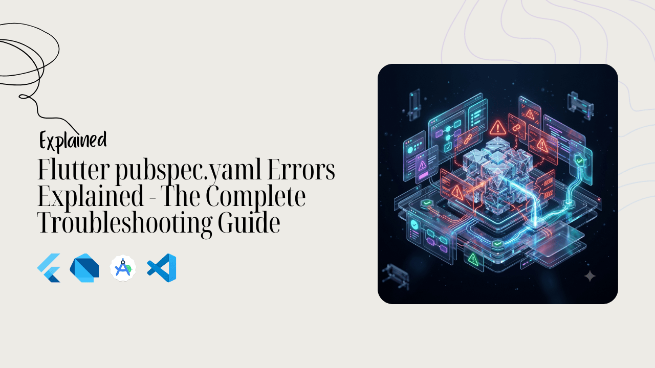 Flutter pubspec.yaml Errors Explained - The Complete Troubleshooting Guide
