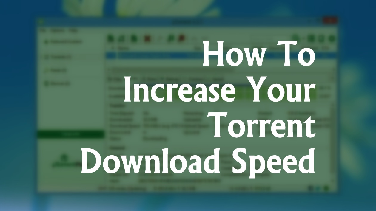 How To Make Your Torrent Download Speed 300 Faster