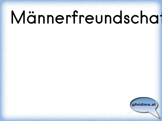 Männerfreundschaft | Österreichische Sprüche Und Zitate 480_x_640_png
