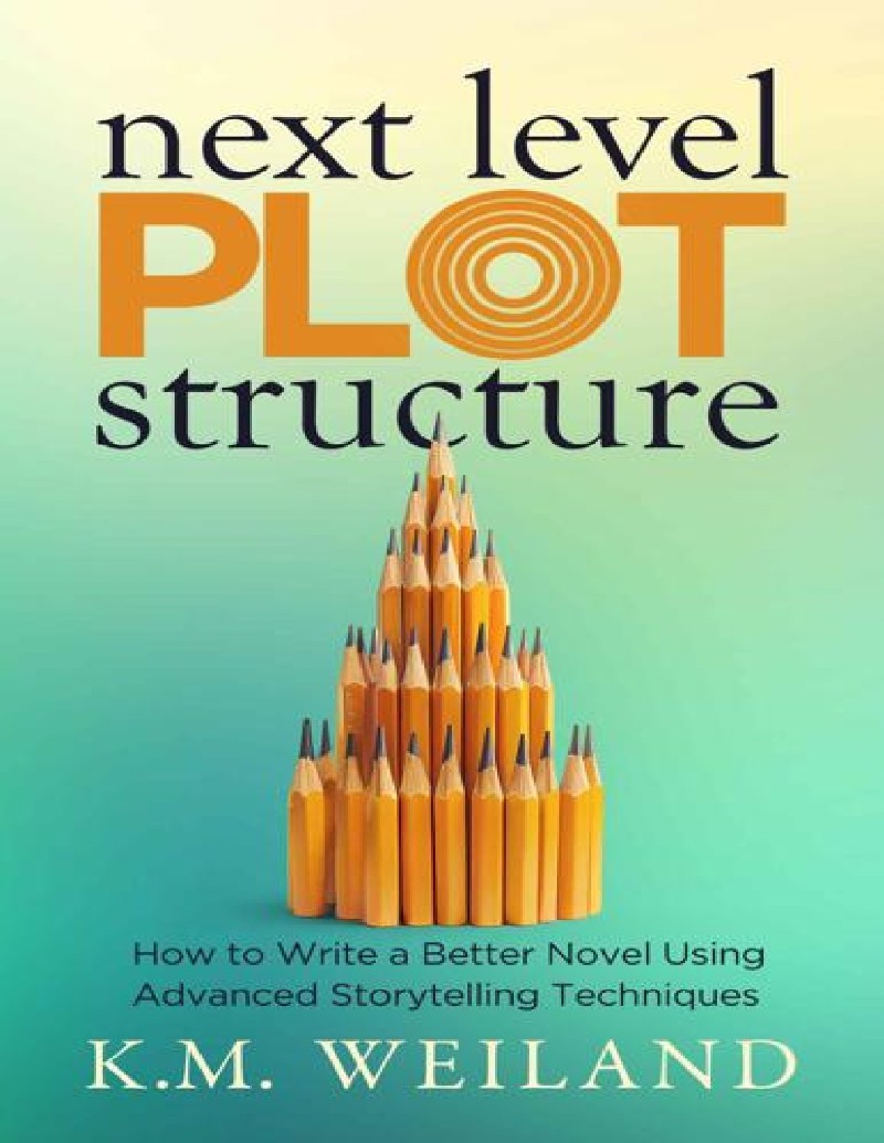 Next Level Plot Structure How To Write A Better Novel Using Advanced Storytelling Techniques (K.M. Weiland) Next Level Plot Structure How To Write A Better Novel Using Advanced Storytelling Techniques (K.M. Weiland)
