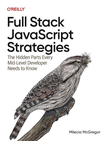 Full Stack JavaScript Strategies The Hidden Parts Every Mid Level Developer Needs To Know True Retail PDF (Milecia McGregor;) Full Stack JavaScript Strategies The Hidden Parts Every Mid Level Developer Needs To Know True Retail PDF (Milecia McGregor;)