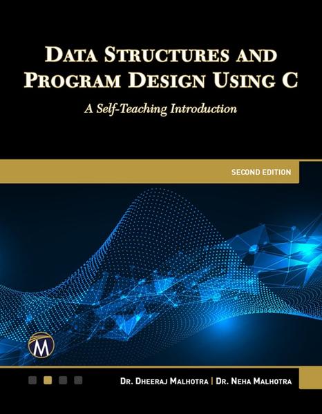 Data Structures And Program Design Using C A Self Teaching Introduction 2nd Edition (Dheeraj Malhotra;Neha Malhotra;) Data Structures And Program Design Using C A Self Teaching Introduction 2nd Edition (Dheeraj Malhotra;Neha Malhotra;)