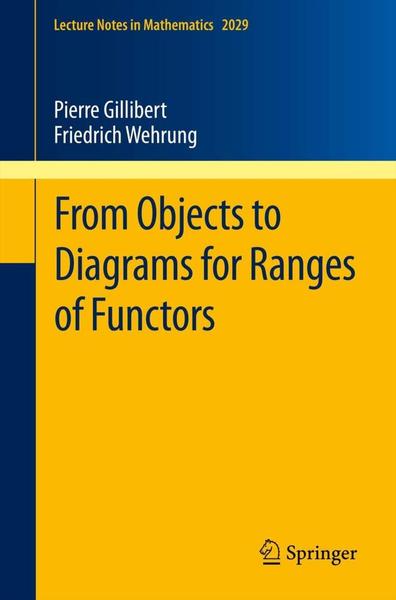 From Objects To Diagrams For Ranges Of Functors 2029 Lecture Notes In Mathematics (Gillibert, Pierre; Wehrung, Friedrich) From Objects To Diagrams For Ranges Of Functors 2029 Lecture Notes In Mathematics (Gillibert, Pierre; Wehrung, Friedrich)