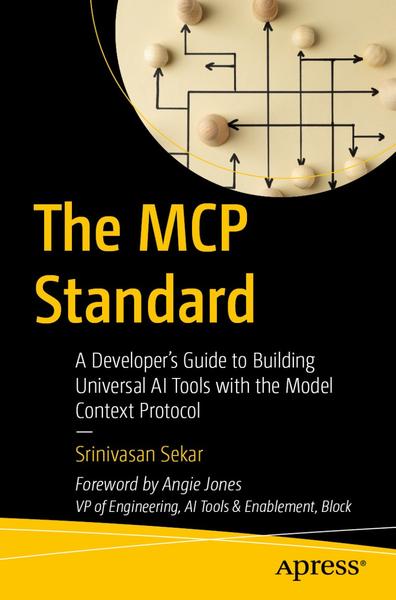 The MCP Standard A Developer’s Guide To Building Universal AI Tools With The Model Context Protocol True (Srinivasan Sekar)