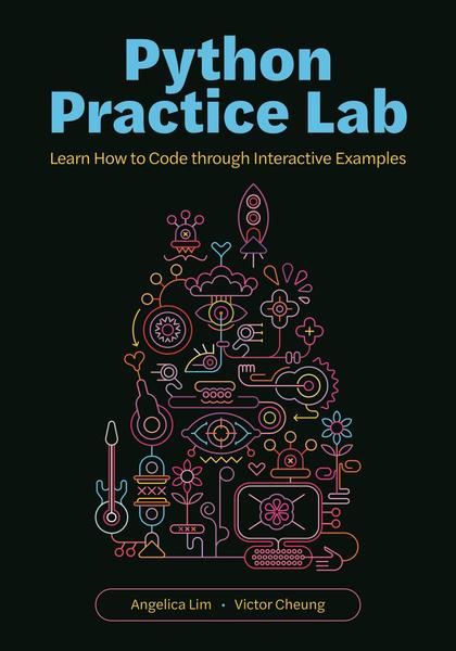 Python Practice Lab Learn How To Code Through Interactive Examples (Angelica Lim;Victor Cheung;, Victor Cheung) Python Practice Lab Learn How To Code Through Interactive Examples (Angelica Lim;Victor Cheung;, Victor Cheung)