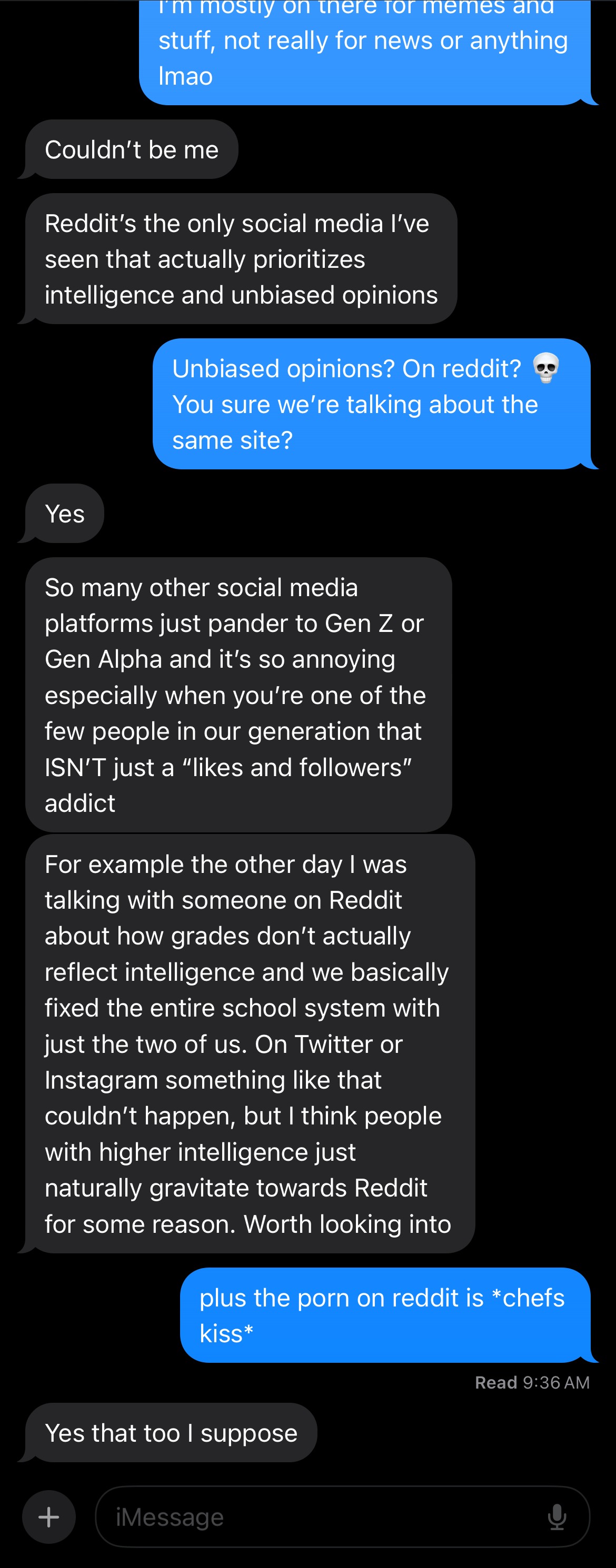 Friend of mine is glad that higher-intelligence people naturally gravitate towards Reddit. Couldnt resist messing with him a teeny bit at the end : riamverysmart