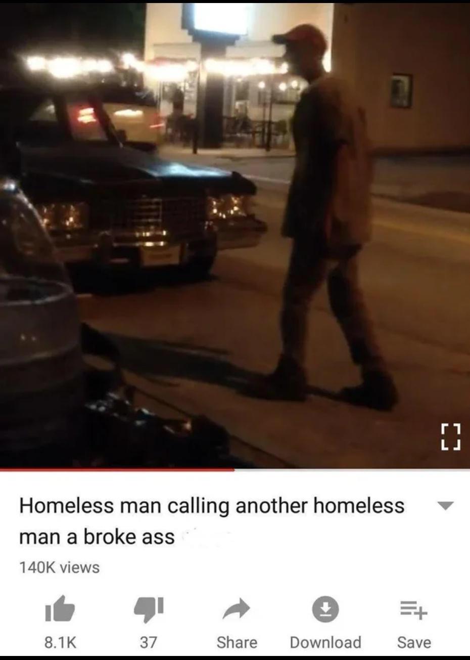 homeless man calling another homeless man broke meme