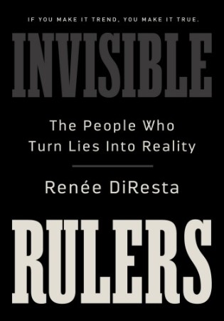 Invisible Rulers – Renee DiResta