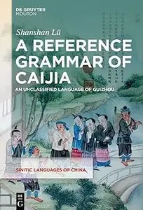 A Reference Grammar of Caijia An Unclassified Language of Guizhou